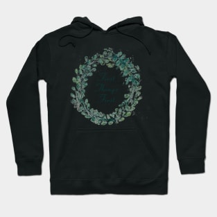 Eucalyptus -First Things First Hoodie